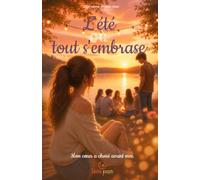 L'été où tout s'embrase: Une romance adolescente intense sur le premier amour, l'emprise et le courage de s'affirmer (Les saisons de mon coeur)