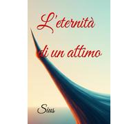 L'eternità di un attimo (Storie e Poesie per Trascila)