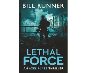 Lethal Force: Axel Blaze Thriller Book 2