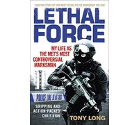 Lethal Force: My Life As the Met's Most Controversial Marksman