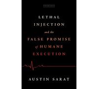 Lethal Injection and the False Promise of Humane Execution