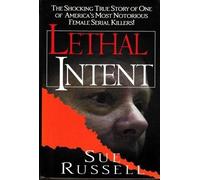 Lethal Intent: The Shocking True Story of One of America's Most Notorious Female Serial Killers! Edition: first