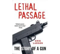 Lethal Passage: The Story of a Gun by Erik Larson (1995-01-31)