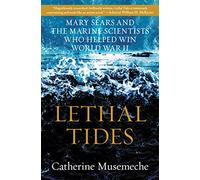 Lethal Tides: Mary Sears and the Marine Scientists Who Helped Win World War II