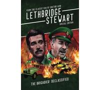 Lethbridge-Stewart - The Brigadier: Declassified: From the Classic Era of Doctor Who