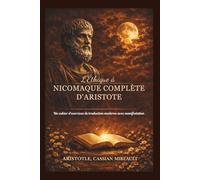 L'Éthique à Nicomaque Complète d'Aristote: Un cahier d'exercices de traduction moderne avec manifestation