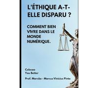 L'ÉTHIQUE A-T-ELLE DISPARU ?: COMMENT VIVRE DANS LE MONDE NUMÉRIQUE.: 3 (Vous Mieux)