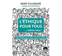 L'éthique pour tous... même vous !: Petit traité pour mieux vivre ensemble