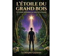 L'Étoile du Grand Bois: Un roman initiatique au cœur de la Guyane