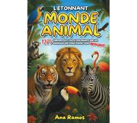 L'Étonnant Monde Animal: 1275 Curiosités et Faits Fascinants sur les Animaux qui Vous Feront Dire WOUAH !