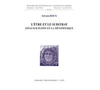 L'Etre Et Le Substrat: Essai Sur Plotin Et La Metaphysique (Histoire Des Doctrines de L'Antiquite Classique)
