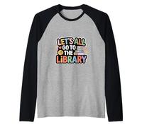 Let's All Go to The Library Book Reading Time - Raglan Baseball Tee