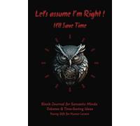 Let's assume I'm Right, It'll Save Time : 120 Page 6x9 Blank Journal for Sarcastic Minds, Debates & Time-Saving Ideas - Funny Gift for Humor Lovers, Coworkers, Stubborn Friends