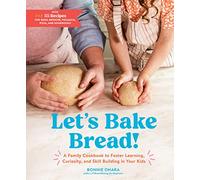 Let's Bake Bread! - Family Cookbook to Foster Learning, Curiosity & Skill-Building in Kids - Artisan