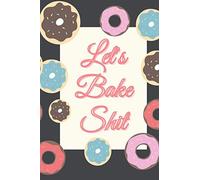 Let's Bake Shit: Blank Recipe Book to Write In, 130 Pages to Record & Save Your Greatest Kitchen Hits For Specialty Diets | Gluten Free, Paleo, and ... to Write in Cute Gift for Women Mom Wife