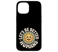 Let's Be Better Humans Positive Message Kindness Smiling Sun Case for iPhone 15