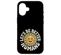 Let's Be Better Humans Positive Message Kindness Smiling Sun Case for iPhone 16