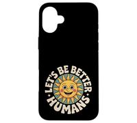 Let's Be Better Humans Positive Message Kindness Smiling Sun Case for iPhone 16 Plus