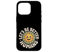 Let's Be Better Humans Positive Message Kindness Smiling Sun Case for iPhone 16 Pro