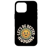 Let's Be Better Humans Positive Message Kindness Smiling Sun Case for iPhone 16 Pro Max