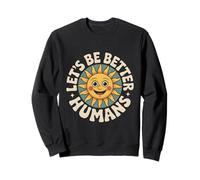 Let's Be Better Humans Positive Message Kindness Smiling Sun Sweatshirt