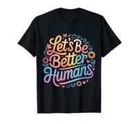 Let's Be Better Humans T-Shirt