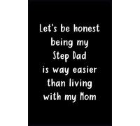 Lets Be Honest Being My Step Dad Is Way Easier Than Living With My Mom Journal: This 6" x 9" notebook features 110 lined pages, making it the ideal ... note-taking, list-making, and everyday use.