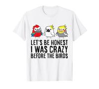 Let's Be Honest I was Crazy Before The Birds T-Shirt