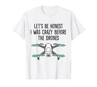Let's Be Honest I was Crazy Before The Drones T-Shirt