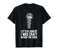 Let's Be Honest I was Crazy Before The Emus T-Shirt