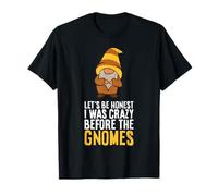 Let's Be Honest I was Crazy Before The Gnomes T-Shirt