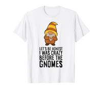 Let's Be Honest I was Crazy Before The Gnomes T-Shirt