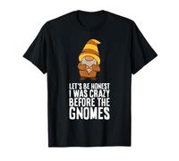 Let's Be Honest I was Crazy Before The Gnomes T-Shirt