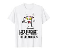 Let's Be Honest I was Crazy Before The Greyhounds T-Shirt