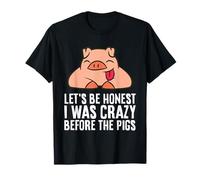 Let's Be Honest I was Crazy Before The Pigs T-Shirt