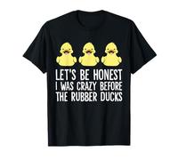 Let's Be Honest I Was Crazy Before The Rubber Ducks T-Shirt