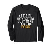 Let's Be Honest I'm Just Here for The Food Long Sleeve T-Shirt