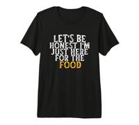 Let's Be Honest I'm Just Here for The Food Premium T-Shirt