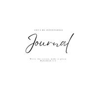 Let's Be Intentional Journal: Write the vision; make it plain Habakkuk 2:2