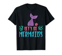 Lets Be Mermaids T-Shirt
