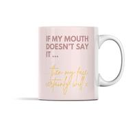 Let's be Positive Funny Sarcasm Mug, If My Mouth Doesn't Say It My Face Certainly Will, Sarcastic Quote Gift, Christmas Birthday Present Friend Sister 11oz Breakfast Tea Coffee Mug