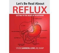 Let's Be Real About Reflux, Getting To The Heart of Heartburn