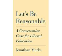 Let's Be Reasonable: A Conservative Case for Liberal Education