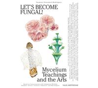 Let's Become Fungal: Mycelium Teachings and the Arts: Based on PAPERBACK