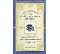 Lets Bring Back: the Lost Language Edition: A Collection of Forgotten-yet-delightful Words, Phrases, Praises, Insults, Idioms, and Literary Flourishes from Eras Past