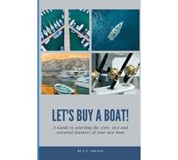 Let's Buy a Boat !: Simple guidance as you begin your journey towards boat ownership. Boating for beginners.
