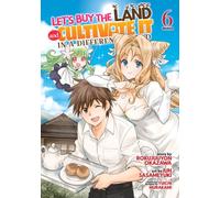 Let's Buy the Land and Cultivate It in a Different World (Manga) Vol. 6