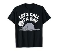 Let's Call It A Day - Lazy Cat Lover Kitten Kitty Owner T-Shirt
