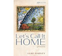 Let's Call It Home: Poems (Poiema Poetry Series)