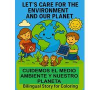 Let's care for the environment and our planet: Bilingual Special Edition Spanish & English. An inspiring tale that invites children to discover the importance of caring for our planet.